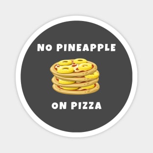 No pineapple on pizza Magnet